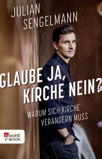 Buchcover von Glaube ja, Kirche nein?: Warum sich Kirche verändern muss von Julian Sengelmann