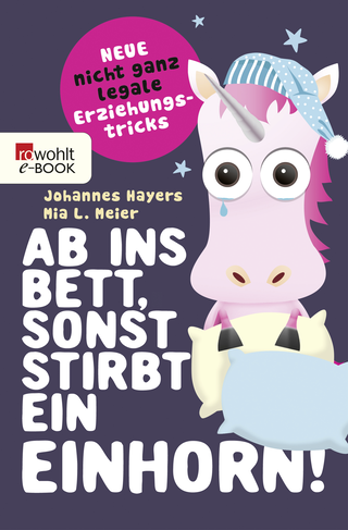 Buchcover von Ab ins Bett, sonst stirbt ein Einhorn!: Neue nicht ganz legale Erziehungstricks