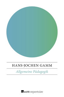 Buchcover von Allgemeine Pädagogik: Die Grundlagen von Erziehung und Bildung in der bürgerlichen Gesellschaft von Hans-Jochen Gamm