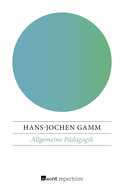 Buchcover von Allgemeine Pädagogik: Die Grundlagen von Erziehung und Bildung in der bürgerlichen Gesellschaft von Hans-Jochen Gamm