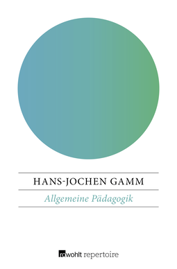 Buchcover von Allgemeine Pädagogik: Die Grundlagen von Erziehung und Bildung in der bürgerlichen Gesellschaft von Hans-Jochen Gamm