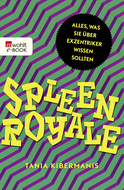 Buchcover von Spleen Royale: Alles, was Sie über Exzentriker wissen sollten von Tania Kibermanis
