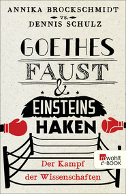Buchcover von Goethes Faust und Einsteins Haken: Der Kampf der Wissenschaften von Annika Brockschmidt, Dennis Schulz