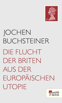 Buchcover von Die Flucht der Briten aus der europäischen Utopie von Jochen Buchsteiner