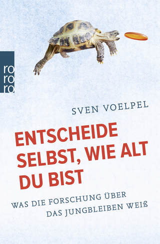 Buchcover von Entscheide selbst, wie alt du bist: Was die Forschung über das Jungbleiben weiß
