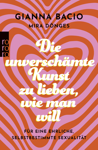 Buchcover von Die unverschämte Kunst, zu lieben, wie man will : Für eine ehrliche, selbstbestimmte Sexualität