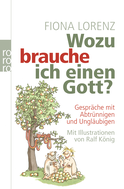 Buchcover von Wozu brauche ich einen Gott?: Gespräche mit Abtrünnigen und Ungläubigen von Fiona Lorenz