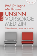Buchcover von Unsinn Vorsorgemedizin: Wem sie nützt, wann sie schadet von Prof. Dr. Ingrid Mühlhauser
