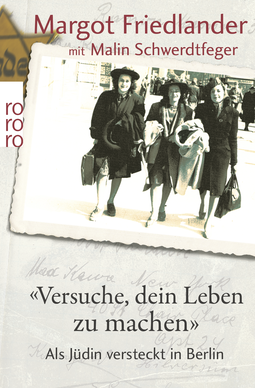 Buchcover von "Versuche, dein Leben zu machen": Als Jüdin versteckt in Berlin von Margot Friedlander, Malin Schwerdtfeger