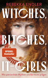 Buchcover von Witches, Bitches, It-Girls: Wie patriarchale Mythen uns bis heute prägen von Rebekka Endler