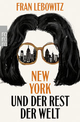 Buchcover von New York und der Rest der Welt von Fran Lebowitz