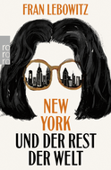 Buchcover von New York und der Rest der Welt von Fran Lebowitz