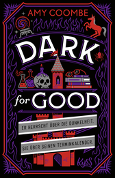 Buchcover von Dark for Good: Er herrscht über die Dunkelheit. Sie über seinen Terminkalender. von Amy Coombe