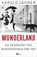 Buchcover von Wunderland: Die Gründerzeit der Bundesrepublik 1955–1967 von Harald Jähner