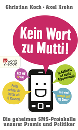 Buchcover von Kein Wort zu Mutti!: Die geheimen SMS-Protokolle unserer Promis und Politiker von Axel Krohn