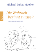 Buchcover von Die Wahrheit beginnt zu zweit: Das Paar im Gespräch von Michael Lukas Moeller