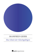 Buchcover von Das Glück der Gleichgültigen: Von der stoischen Seelenruhe zur postmodernen Indifferenz von Manfred Geier