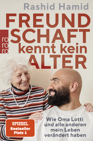 Buchcover von Freundschaft kennt kein Alter: Wie Oma Lotti und alle anderen mein Leben verändert haben von Rashid Hamid