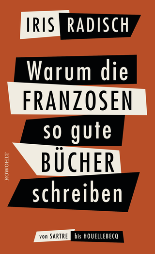 Buchcover von Warum die Franzosen so gute Bücher schreiben: Von Sartre bis Houellebecq