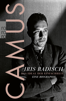 Buchcover von Camus: Das Ideal der Einfachheit – Eine Biographie von Iris Radisch
