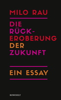 Buchcover von Die Rückeroberung der Zukunft: Ein Essay von Milo Rau