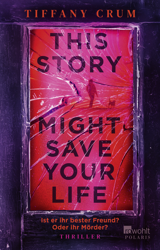 Buchcover von This Story Might Save Your Life: Ist er ihr bester Freund? Oder ihr Mörder?