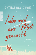 Buchcover von Liebe wird aus Mut gemacht von Catharina Junk