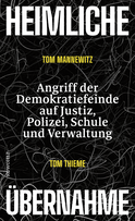 Buchcover von Heimliche Übernahme: Angriff der Demokratiefeinde auf Justiz, Polizei, Schule und Verwaltung von Tom Mannewitz, Tom Thieme