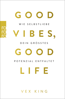 Buchcover von Good Vibes, Good Life: Wie Selbstliebe dein größtes Potenzial entfaltet   von Vex King