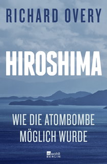 Buchcover von Hiroshima: Wie die Atombombe möglich wurde von Richard Overy