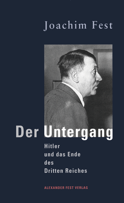 Buchcover von Der Untergang: Hitler und das Ende des Dritten Reiches. Eine historische Skizze von Joachim Fest