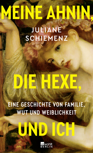 Buchcover von Meine Ahnin, die Hexe, und ich: Eine Geschichte von Familie, Wut und Weiblichkeit