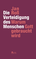 Buchcover von Die Verteidigung des Menschen: Warum Gott gebraucht wird von Jan Roß