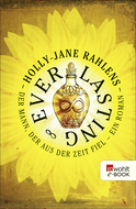 Buchcover von Everlasting: Der Mann, der aus der Zeit fiel von Holly-Jane Rahlens