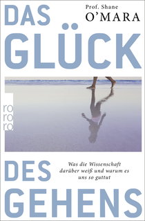 Buchcover von Das Glück des Gehens: Was die Wissenschaft darüber weiß und warum es uns so guttut von Shane O'Mara
