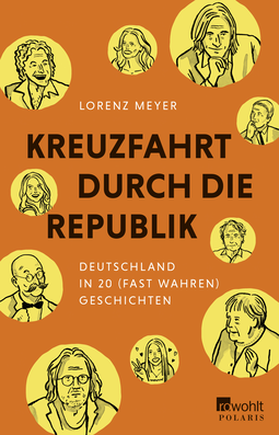 Buchcover von Kreuzfahrt durch die Republik: Deutschland in 20 fast wahren Geschichten von Lorenz Meyer