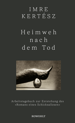 Buchcover von Heimweh nach dem Tod: Arbeitstagebuch zur Entstehung des «Romans eines Schicksallosen» von Imre Kertész