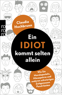 Buchcover von Ein Idiot kommt selten allein: Wie Sie Moralaposteln, Miesepetras und anderen schwierigen Zeitgenossen Paroli bieten von Claudia Hochbrunn
