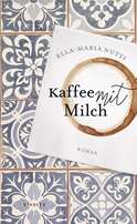 Buchcover von Kaffee mit Milch von Ella-Maria Nutti