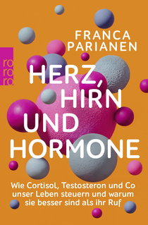 Buchcover von Herz, Hirn und Hormone: Wie Kortisol, Testosteron und Co unser Leben steuern und warum sie besser sind als ihr Ruf von Franca Parianen
