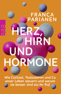 Buchcover von Herz, Hirn und Hormone: Wie Kortisol, Testosteron und Co unser Leben steuern und warum sie besser sind als ihr Ruf von Franca Parianen