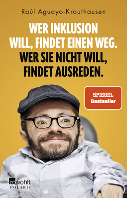 Buchcover von Wer Inklusion will, findet einen Weg. Wer sie nicht will, findet Ausreden. von Raúl Aguayo-Krauthausen
