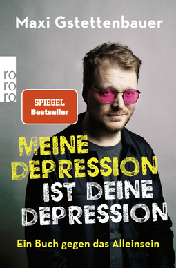 Buchcover von Meine Depression ist deine Depression: Ein Buch gegen das Alleinsein von Maxi Gstettenbauer