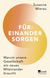 Buchcover von Füreinander sorgen: Warum unsere Gesellschaft ein neues Miteinander braucht von Susanne Mierau