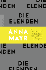 Buchcover von Die Elenden: Warum unsere Gesellschaft Arbeitslose verachtet und sie dennoch braucht von Anna Mayr