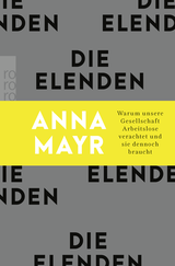 Buchcover von Die Elenden: Warum unsere Gesellschaft Arbeitslose verachtet und sie dennoch braucht von Anna Mayr