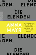 Buchcover von Die Elenden: Warum unsere Gesellschaft Arbeitslose verachtet und sie dennoch braucht von Anna Mayr