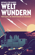 Buchcover von Weltwundern – Vom Glück, die Orientierung zu verlieren von Michaela von Bargen