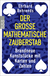 Buchcover von Der große mathematische Zauberstab: Brandneue Kunststücke mit Karten und Zahlen von Ehrhard Behrends