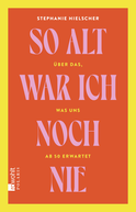 Buchcover von So alt war ich noch nie: Über das, was uns ab 50 erwartet von Stephanie Hielscher